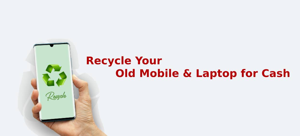 Sell or Recycle Your Old Mobile & Laptop for Cash to Help Reduce E-Waste